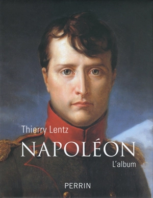 Napoléon : l'album - Thierry Lentz