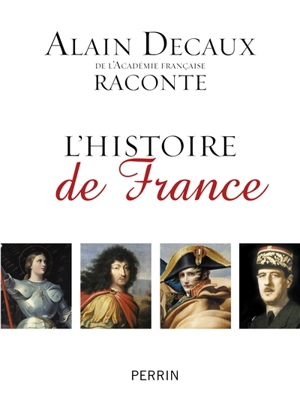 Alain Decaux raconte l'histoire de France - Alain Decaux