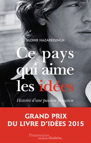 Ce pays qui aime les idées : histoire d'une passion française - Sudhir Hazareesingh