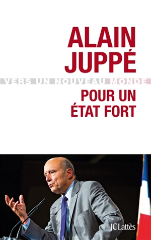 Pour un Etat fort - Alain Juppé