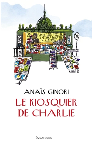 Le kiosquier de Charlie - Anaïs Ginori
