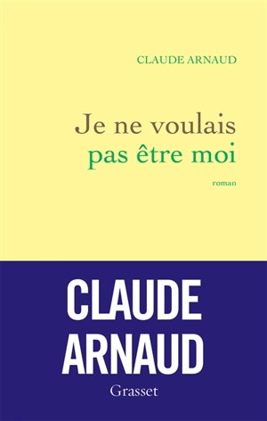 Je ne voulais pas être moi - Claude Arnaud