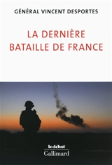 La dernière bataille de France : lettre aux Français qui croient encore être défendus - Vincent Desportes