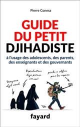 Guide du petit djihadiste : à l'usage des adolescents, des parents, des enseignants et des gouvernants - Pierre Conesa