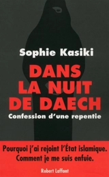 Dans la nuit de Daech : confession d'une repentie - Sophie Kasiki