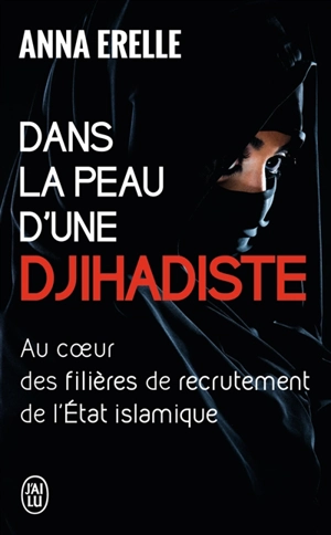 Dans la peau d'une djihadiste : enquête au coeur des filières de recrutement de l'Etat islamique - Anna Erelle