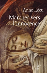 Marcher vers l'innocence : quarante étapes à travers l'évangile de Jean - Anne Lécu