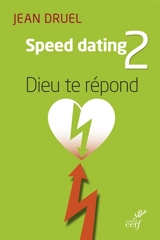 Speed-dating. Vol. 2. Dieu te répond - Jean Druel