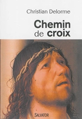 Chemin de croix - Christian Delorme
