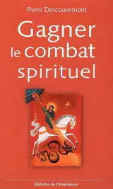 Gagner le combat spirituel - Pierre Descouvemont