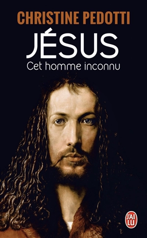 Jésus : cet homme inconnu - Christine Pedotti