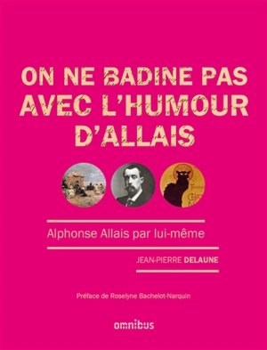 On ne badine pas avec l'humour d'Allais : Alphonse Allais par lui-même - Jean-Pierre Delaune