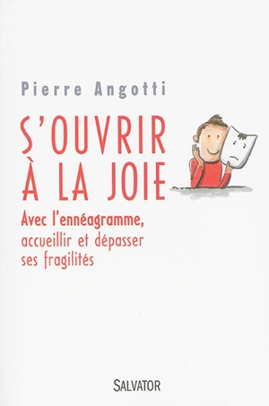 S'ouvrir à la joie : avec l'ennéagramme, accueillir et dépasser ses fragilités - Pierre Angotti