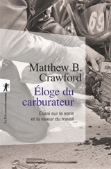 Eloge du carburateur : essai sur le sens et la valeur du travail - Matthew B. Crawford