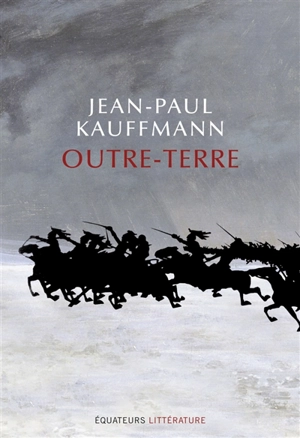Outre-terre : le voyage à Eylau - Jean-Paul Kauffmann