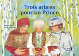Trois arbres pour un prince : conte traditionnel - Martine Bazin