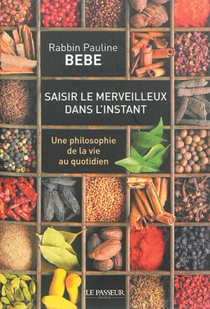 Saisir le merveilleux dans l'instant : une philosophie de la vie au quotidien - Pauline Bebe