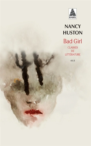 Bad girl : classes de littérature : récit - Nancy Huston