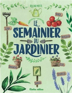 Le semainier du jardin - Roland Motte