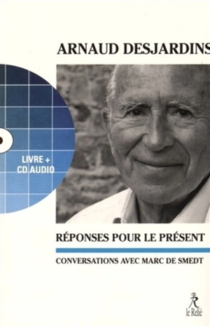 Réponses pour le présent : conversations avec Marc de Smedt - Arnaud Desjardins