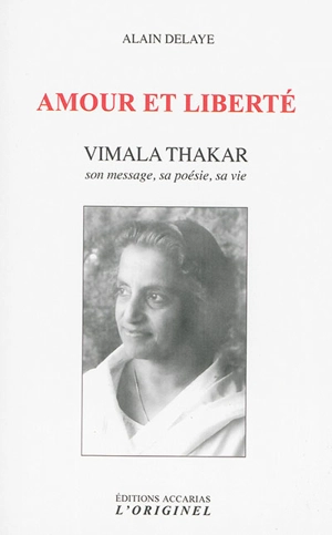 Amour et liberté : Vimala Thakar : son message, sa poésie, sa vie - Alain Delaye