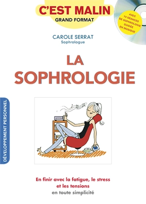 La sophrologie, c'est malin : en finir avec la fatigue, le stress et les tensions en toute simplicité - Carole Serrat