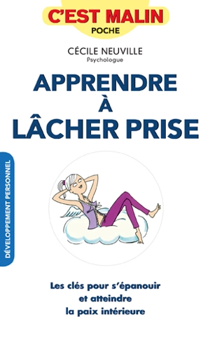 Apprendre à lâcher prise, c'est malin : les clés pour s'épanouir et atteindre la paix intérieure - Cécile Neuville