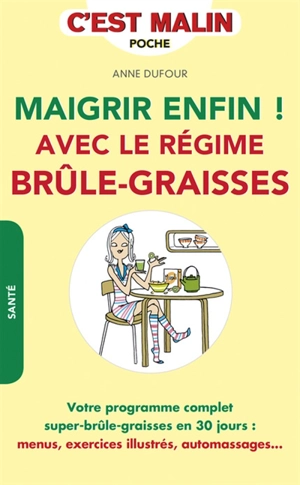 Maigrir enfin ! : avec le régime brûle-graisses - Anne Dufour