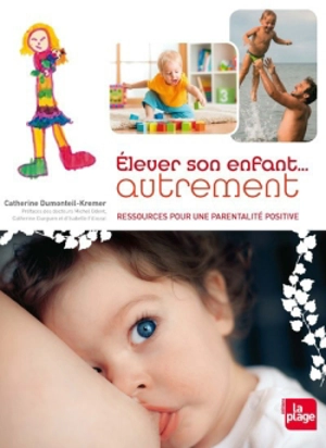 Elever son enfant autrement : ressources pour un nouveau maternage - Catherine Dumonteil-Kremer