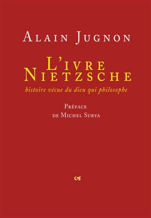 L'ivre Nietzsche : histoire vécue du dieu qui philosophe - Alain Jugnon