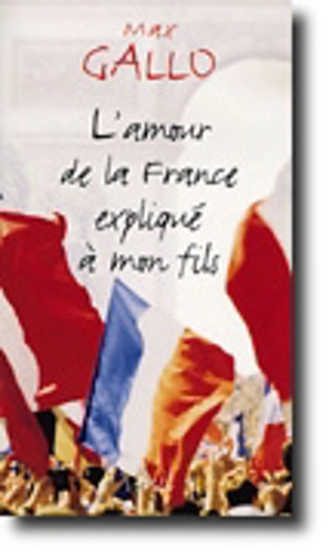 L'amour de la France expliqué à mon fils - Max Gallo