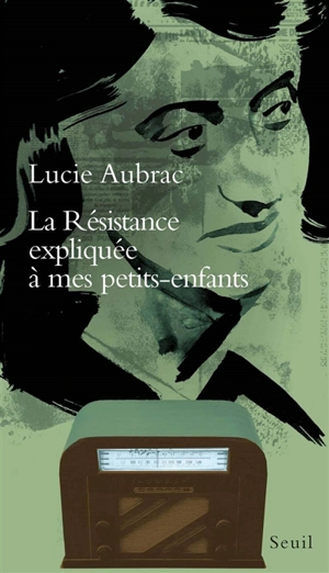 La Résistance expliquée à mes petits-enfants - Lucie Aubrac