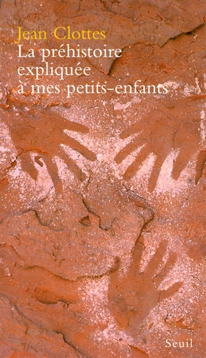 La préhistoire expliquée à mes petits-enfants - Jean Clottes