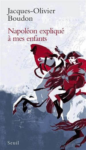 Napoléon expliqué à mes enfants - Jacques-Olivier Boudon