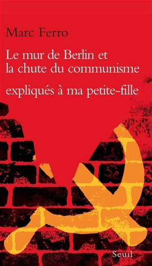 Le mur de Berlin et la chute du communisme expliqués à ma petite-fille Soazig - Marc Ferro