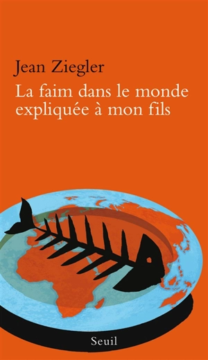 La faim dans le monde expliquée à mon fils - Jean Ziegler