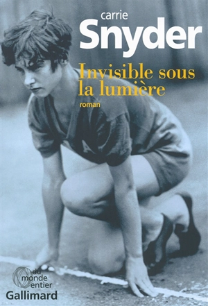 Invisible sous la lumière - Carrie Snyder