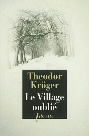 Le village oublié : bagnard en Sibérie, 1915-1919 - Theodor Kröger