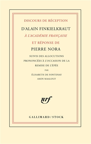 Discours de réception d'Alain Finkielkraut à l'Académie française et réponse de Pierre Nora. Allocutions prononcées à l'occasion de la remise de l'épée