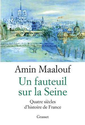 Un fauteuil sur la Seine : quatre siècles d'histoire de France - Amin Maalouf