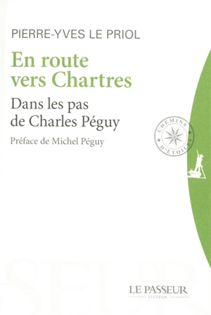 En route vers Chartres : dans les pas de Charles Péguy - Pierre-Yves Le Priol