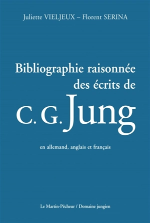 Bibliographie raisonnée des écrits de C.G. Jung : en allemand, anglais et français - Juliette Vieljeux