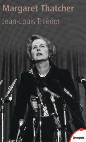 Margaret Thatcher : de l'épicerie à la Chambre des lords, bréviaire d'une réforme - Jean-Louis Thiériot