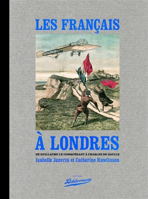 Les Français à Londres : de Guillaume le Conquérant à Charles de Gaulle - Isabelle Janvrin