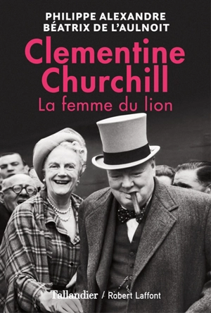 La femme du lion : Clementine Churchill - Philippe Alexandre