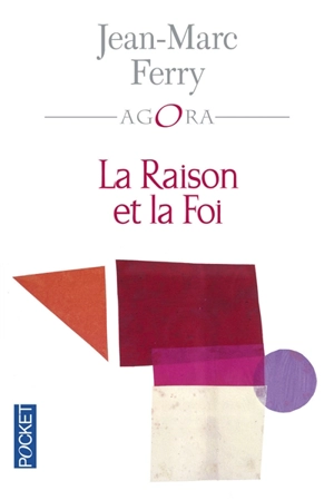 La raison et la foi - Jean-Marc Ferry