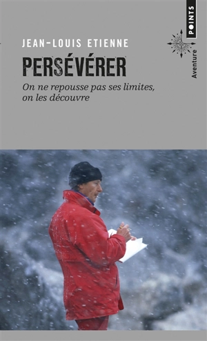 Persévérer : on ne repousse pas ses limites, on les découvre - Jean-Louis Etienne