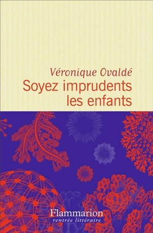 Soyez imprudents les enfants - Véronique Ovaldé