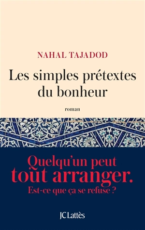 Les simples prétextes du bonheur - Nahal Tajadod