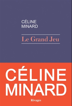 Le grand jeu - Céline Minard